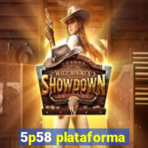 5p58 plataforma